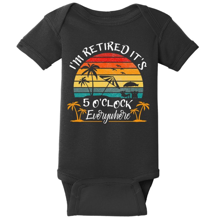 It's 5 O'Clock Everywhere I'm Retired summer Retirement Baby Bodysuit