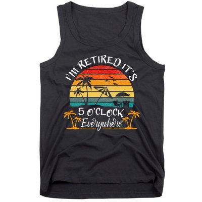 It's 5 O'Clock Everywhere I'm Retired summer Retirement Tank Top