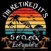 It's 5 O'Clock Everywhere I'm Retired summer Retirement Toddler T-Shirt