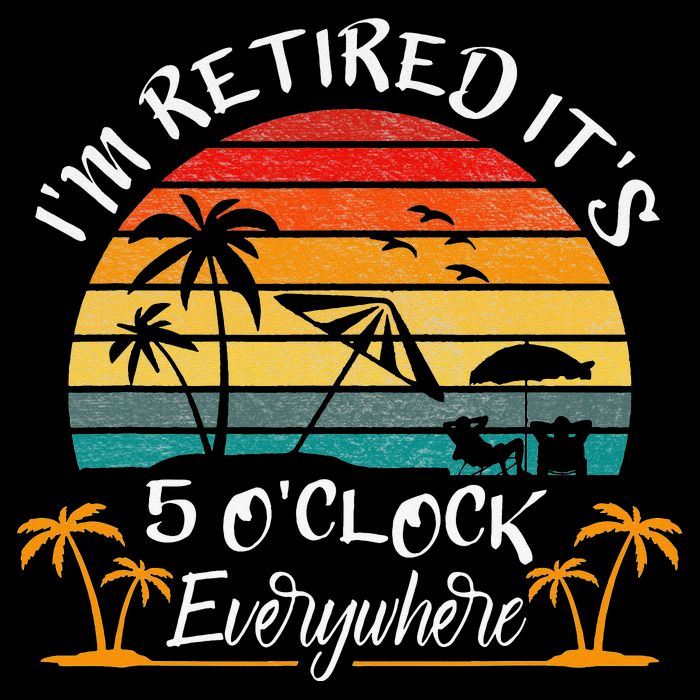 It's 5 O'Clock Everywhere I'm Retired summer Retirement Toddler T-Shirt