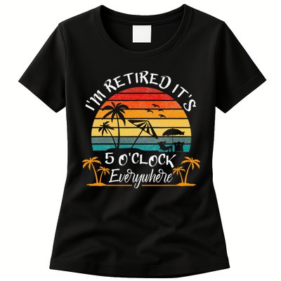 It's 5 O'Clock Everywhere I'm Retired summer Retirement Womens T-Shirt