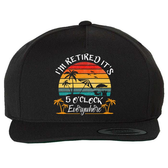 It's 5 O'Clock Everywhere I'm Retired summer Retirement Wool Snapback Cap