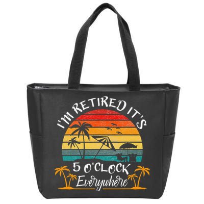 It's 5 O'Clock Everywhere I'm Retired summer Retirement Zip Tote Bag