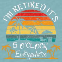 It's 5 O'Clock Everywhere I'm Retired summer Retirement Sueded Cloud Jersey T-Shirt