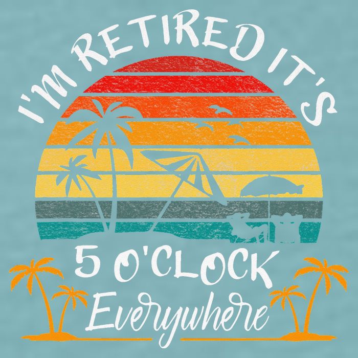 It's 5 O'Clock Everywhere I'm Retired summer Retirement Sueded Cloud Jersey T-Shirt