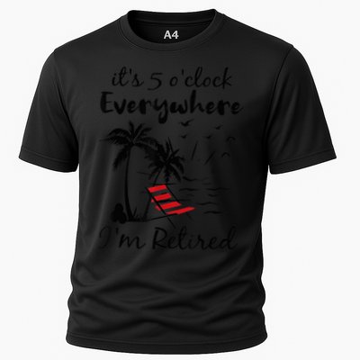 It's 5 O'Clock Everywhere I'm Retired Summer Performance Shirt