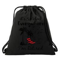 It's 5 O'Clock Everywhere I'm Retired Summer Drawstring Bag