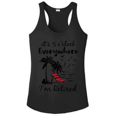 It's 5 O'Clock Everywhere I'm Retired Summer Ladies PosiCharge Competitor Racerback Tank