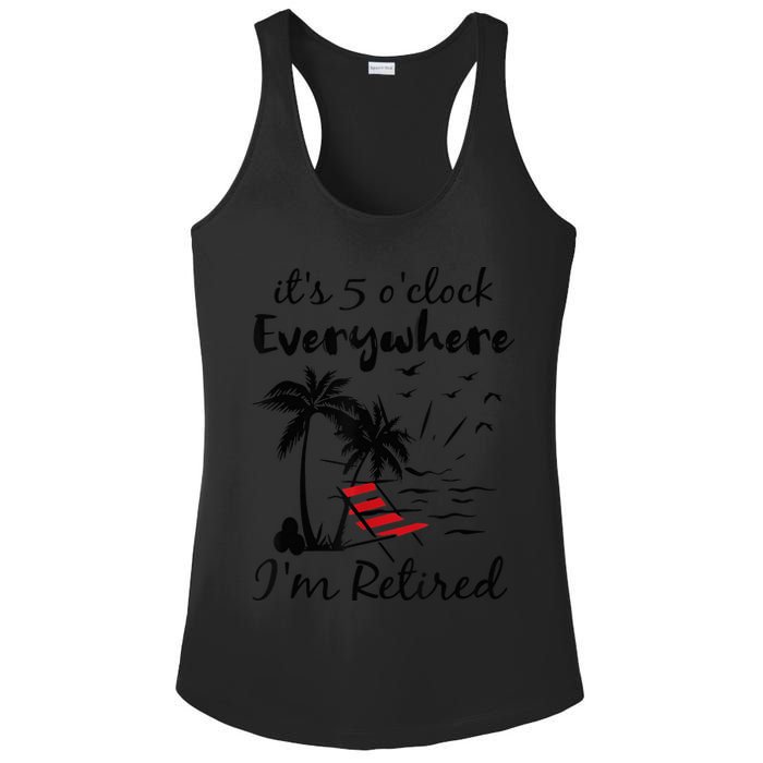 It's 5 O'Clock Everywhere I'm Retired Summer Ladies PosiCharge Competitor Racerback Tank