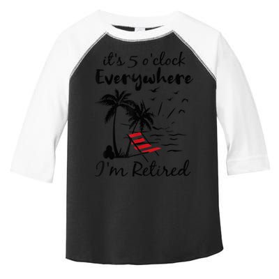It's 5 O'Clock Everywhere I'm Retired Summer Toddler Fine Jersey T-Shirt