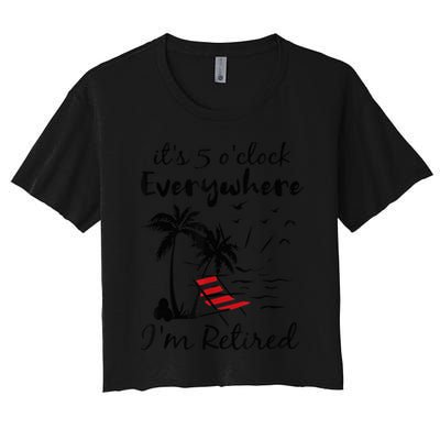 It's 5 O'Clock Everywhere I'm Retired Summer Crop Top