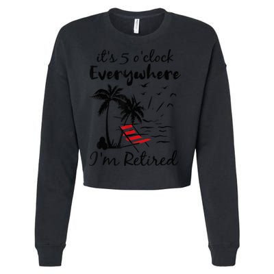 It's 5 O'Clock Everywhere I'm Retired Summer Cropped Pullover Crew