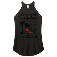 It's 5 O'Clock Everywhere I'm Retired Summer Women's Perfect Tri Rocker Tank