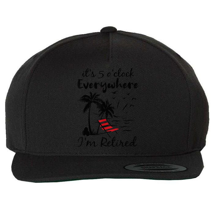 It's 5 O'Clock Everywhere I'm Retired Summer Wool Snapback Cap