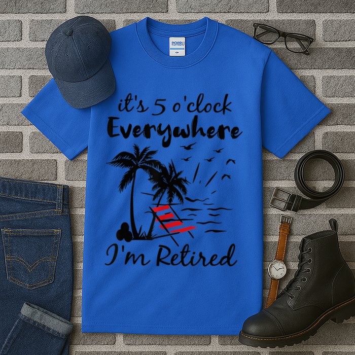 It's 5 O'Clock Everywhere I'm Retired Summer Tall T-Shirt