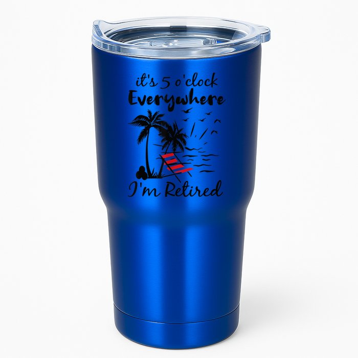 It's 5 O'Clock Everywhere I'm Retired Summer Tumbler