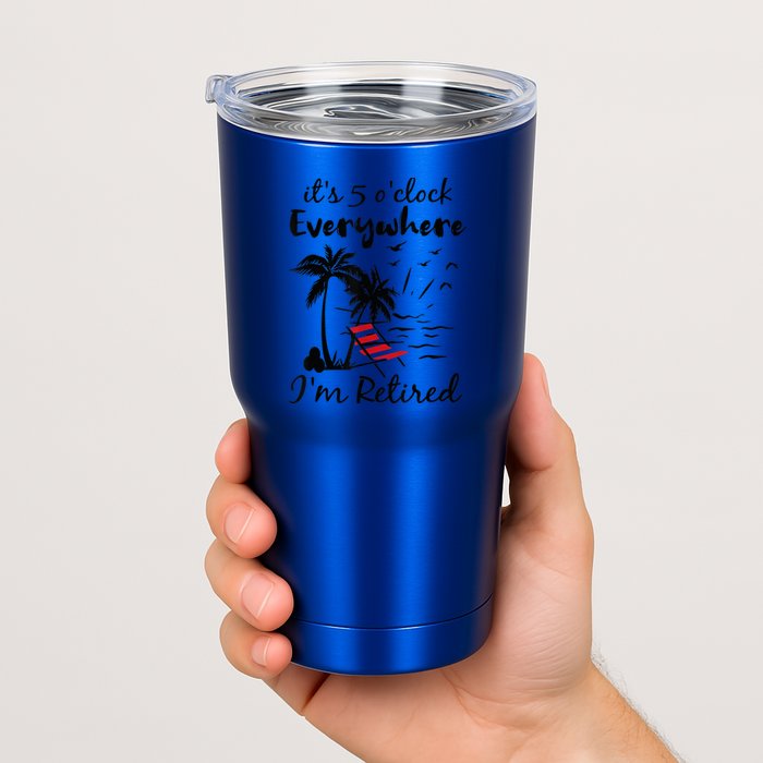 It's 5 O'Clock Everywhere I'm Retired Summer Tumbler
