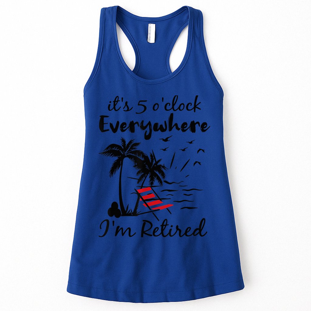 It's 5 O'Clock Everywhere I'm Retired Summer Womens Tank Top