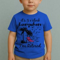It's 5 O'Clock Everywhere I'm Retired Summer Toddler T-Shirt