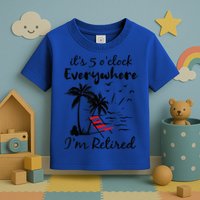 It's 5 O'Clock Everywhere I'm Retired Summer Toddler T-Shirt