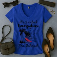 It's 5 O'Clock Everywhere I'm Retired Summer Women's V-Neck T-Shirt