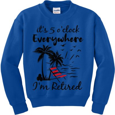 It's 5 O'Clock Everywhere I'm Retired Summer Kids Sweatshirt