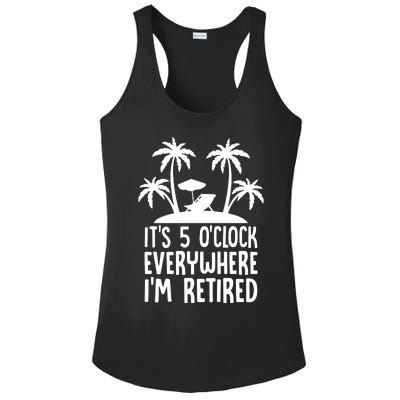 Its 5 Oclock Everywhere Im Retired Ladies PosiCharge Competitor Racerback Tank