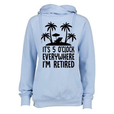 Its 5 Oclock Everywhere Im Retired Womens Funnel Neck Pullover Hood