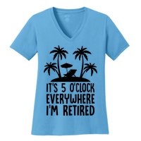 Its 5 Oclock Everywhere Im Retired Women's V-Neck T-Shirt