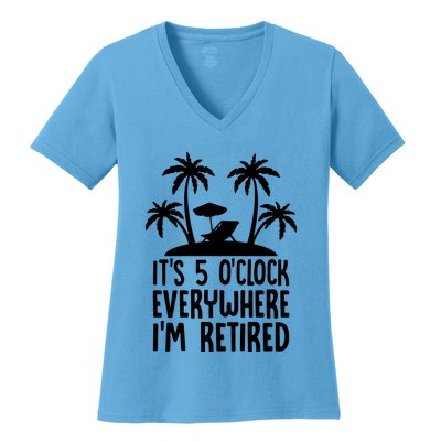 Its 5 Oclock Everywhere Im Retired Women's V-Neck T-Shirt