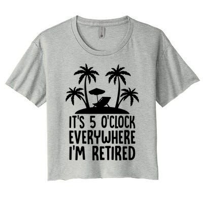 Its 5 Oclock Everywhere Im Retired Women's Crop Top Tee