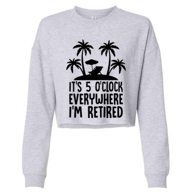 Its 5 Oclock Everywhere Im Retired Cropped Pullover Crew