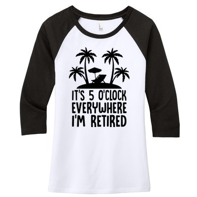 Its 5 Oclock Everywhere Im Retired Women's Tri-Blend 3/4-Sleeve Raglan Shirt