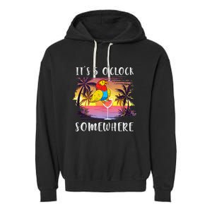 Its 5 Oclock Somewhere Its Time To Drink Something Garment-Dyed Fleece Hoodie