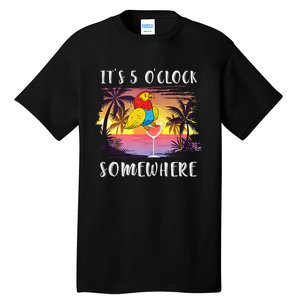 Its 5 Oclock Somewhere Its Time To Drink Something Tall T-Shirt