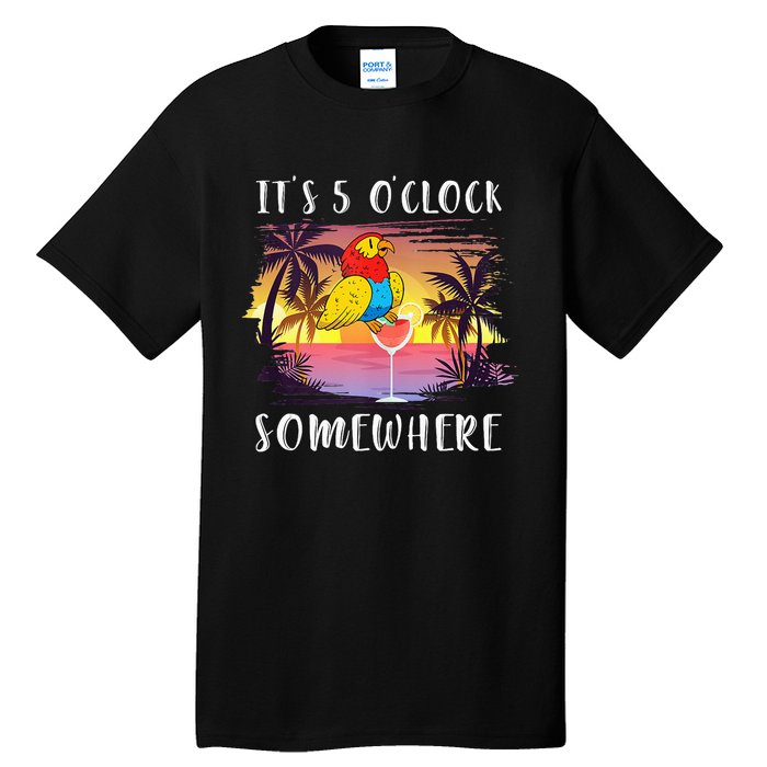 Its 5 Oclock Somewhere Its Time To Drink Something Tall T-Shirt