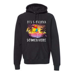 Its 5 Oclock Somewhere Its Time To Drink Something Premium Hoodie