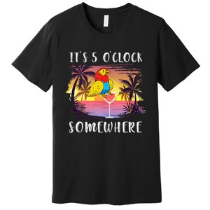 Its 5 Oclock Somewhere Its Time To Drink Something Premium T-Shirt