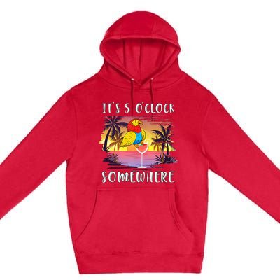 Its 5 Oclock Somewhere Its Time To Drink Something Premium Pullover Hoodie