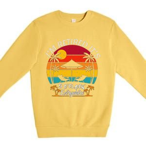 ItS 5 OClock Everywhere IM Retired Summer Retirement Premium Crewneck Sweatshirt