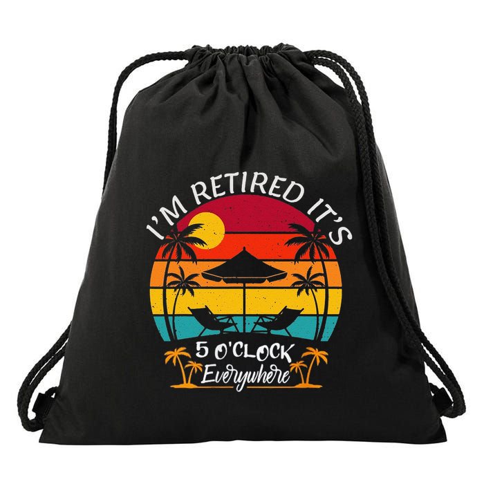 ItS 5 OClock Everywhere IM Retired Summer Retirement Drawstring Bag
