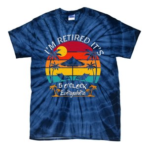 ItS 5 OClock Everywhere IM Retired Summer Retirement Tie-Dye T-Shirt