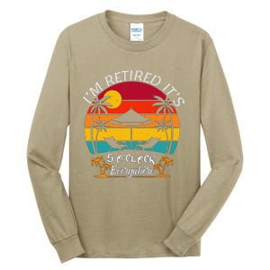 ItS 5 OClock Everywhere IM Retired Summer Retirement Tall Long Sleeve T-Shirt