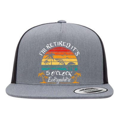 Its 5 OClock Everywhere Im Retired Summer Retirement Flat Bill Trucker Hat