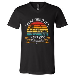 It's 5 O'Clock Everywhere I'm Retired summer Retirement V-Neck T-Shirt