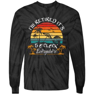 It's 5 O'Clock Everywhere I'm Retired summer Retirement Tie-Dye Long Sleeve Shirt