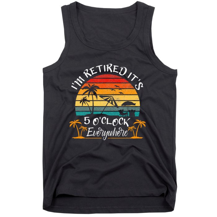 It's 5 O'Clock Everywhere I'm Retired summer Retirement Tank Top