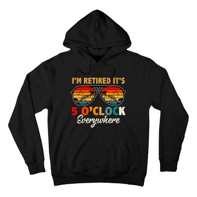 ItS 5 OClock Everywhere IM Retired Summer Retirement Hoodie