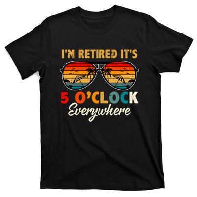 ItS 5 OClock Everywhere IM Retired Summer Retirement T-Shirt