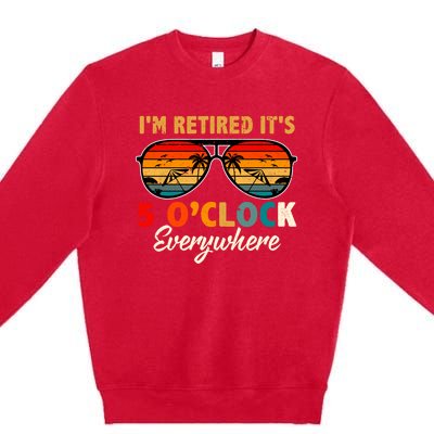 ItS 5 OClock Everywhere IM Retired Summer Retirement Premium Crewneck Sweatshirt